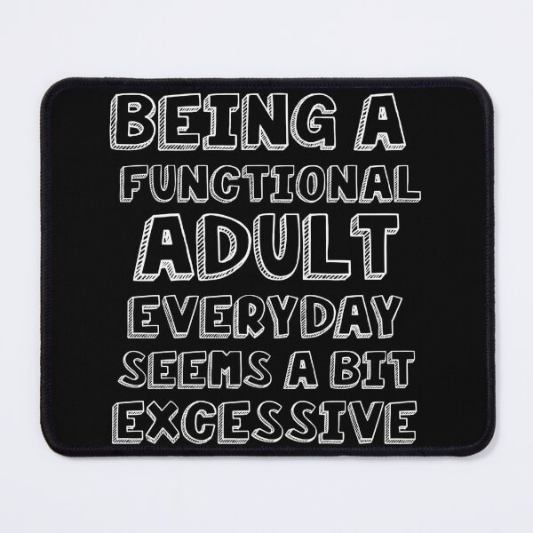 Item preview, Being a functional adult everyday seems a bit excessive designed and sold by felric.