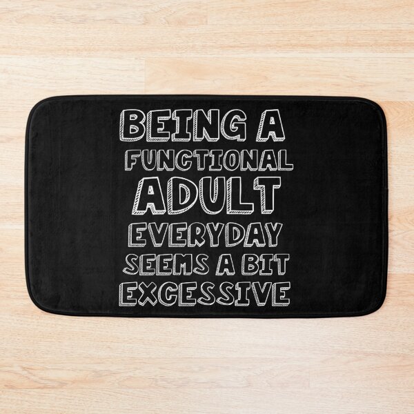Item preview, Being a functional adult everyday seems a bit excessive designed and sold by felric.