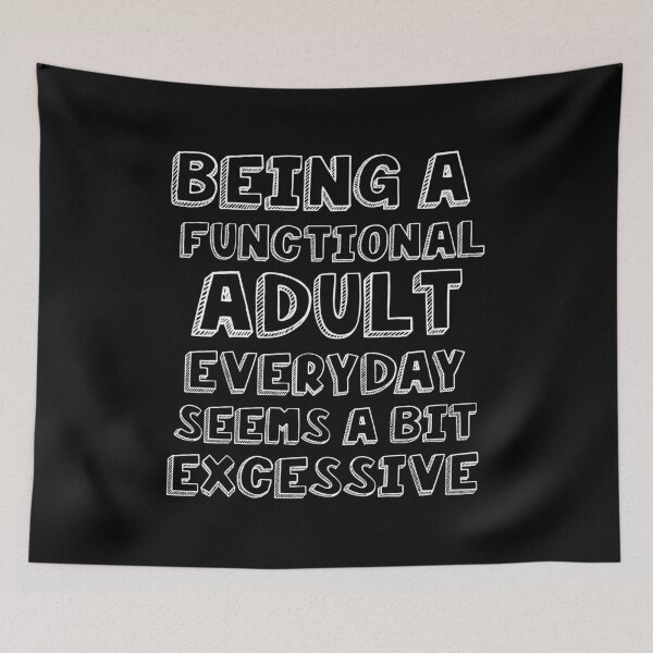 Item preview, Being a functional adult everyday seems a bit excessive designed and sold by felric.
