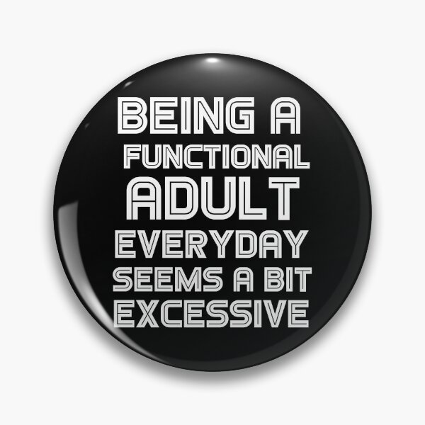 Item preview, Being a functional adult everyday seems a bit excessive designed and sold by felric.
