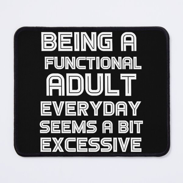 Item preview, Being a functional adult everyday seems a bit excessive designed and sold by felric.