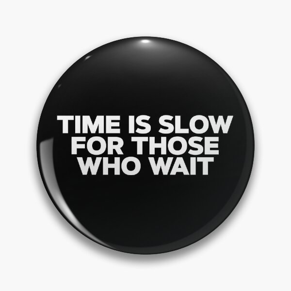 Item preview, Time is slow for those who wait designed and sold by SometimesFishy.