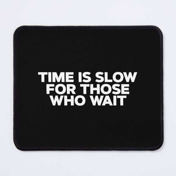Item preview, Time is slow for those who wait designed and sold by SometimesFishy.