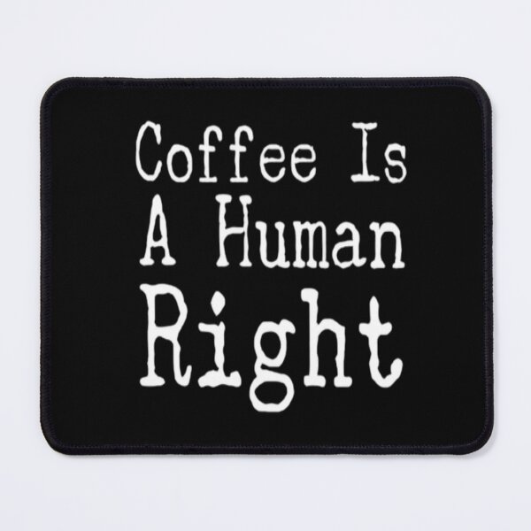 Item preview, Coffee Is A Human Right designed and sold by Zoo-Moo.