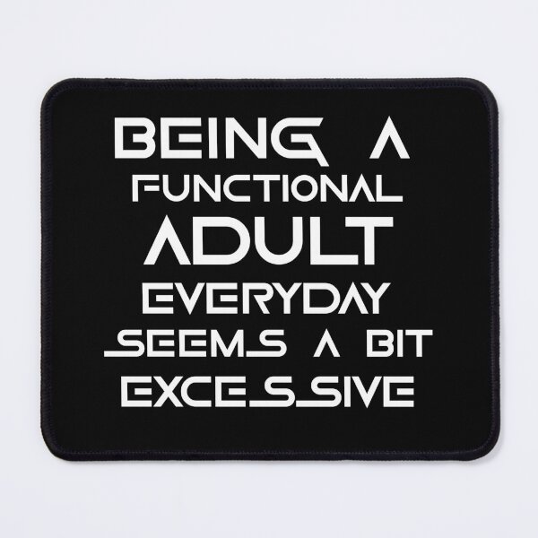 Item preview, Being a functional adult everyday seems a bit excessive designed and sold by felric.