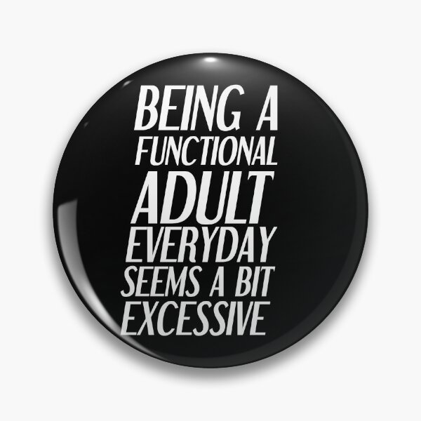 Item preview, Being a functional adult everyday seems a bit excessive designed and sold by felric.