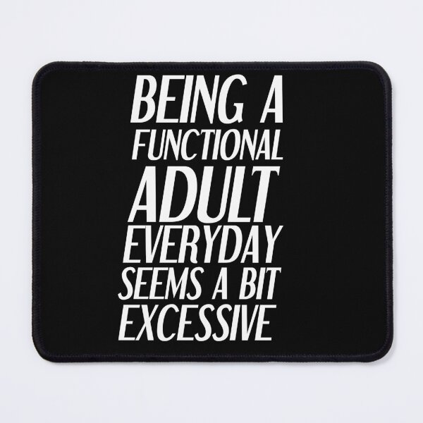 Item preview, Being a functional adult everyday seems a bit excessive designed and sold by felric.