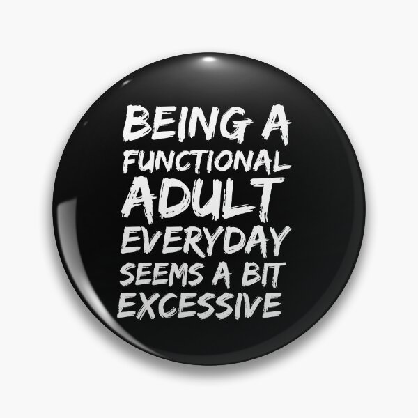 Item preview, Being a functional adult everyday seems a bit excessive designed and sold by felric.