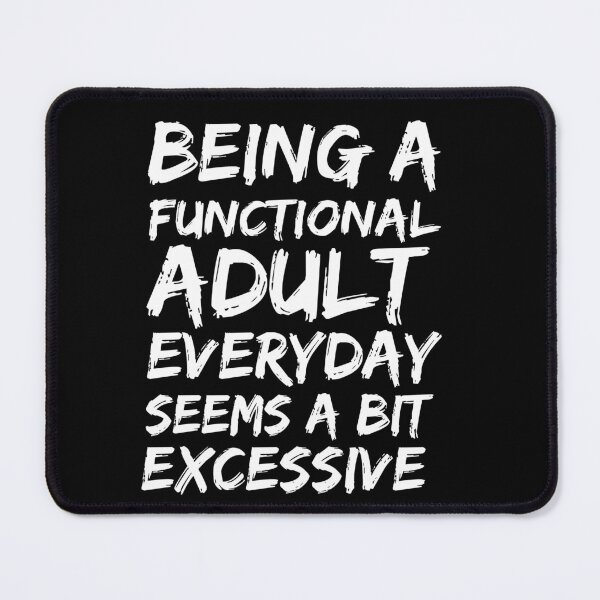 Item preview, Being a functional adult everyday seems a bit excessive designed and sold by felric.