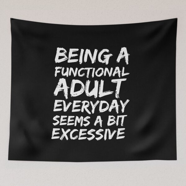 Item preview, Being a functional adult everyday seems a bit excessive designed and sold by felric.