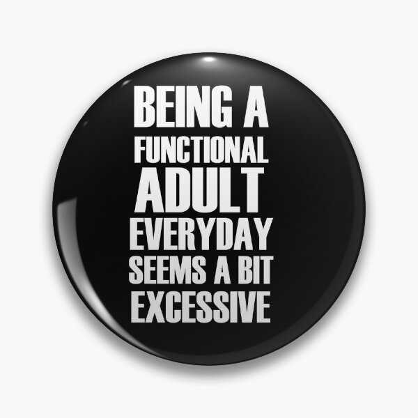 Item preview, Being a functional adult everyday seems a bit excessive designed and sold by felric.