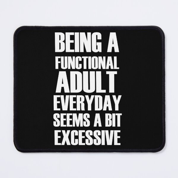 Item preview, Being a functional adult everyday seems a bit excessive designed and sold by felric.