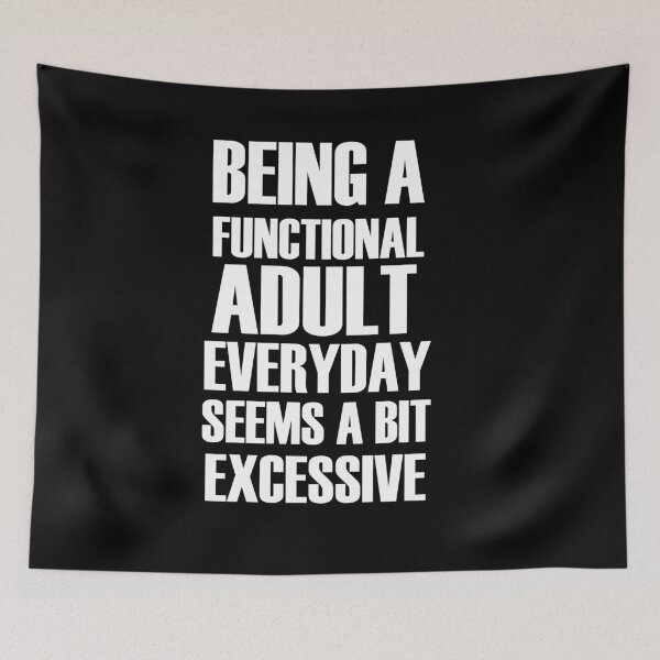 Item preview, Being a functional adult everyday seems a bit excessive designed and sold by felric.