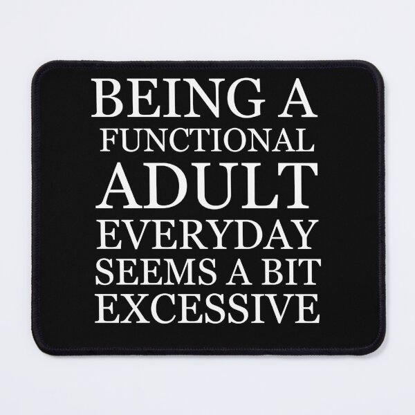 Item preview, Being a functional adult everyday seems a bit excessive designed and sold by felric.