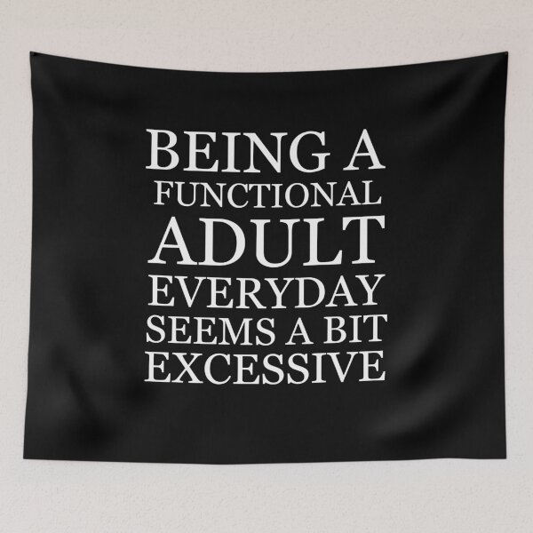 Item preview, Being a functional adult everyday seems a bit excessive designed and sold by felric.