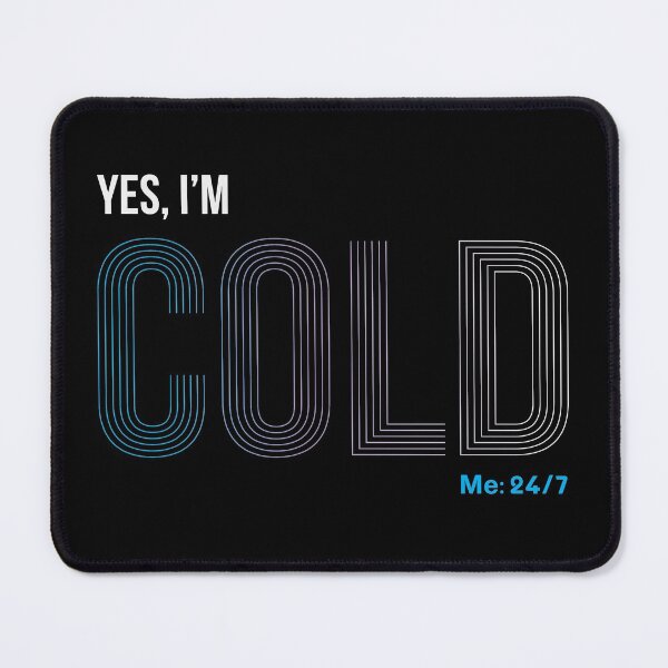 Item preview, Yes I'm Cold - Me 24 7 - funny always freezing designed and sold by NawalMagdy.