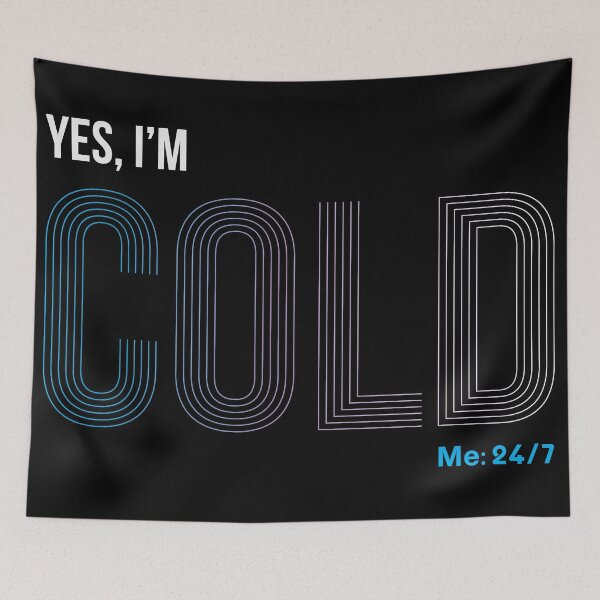 Item preview, Yes I'm Cold - Me 24 7 - funny always freezing designed and sold by NawalMagdy.