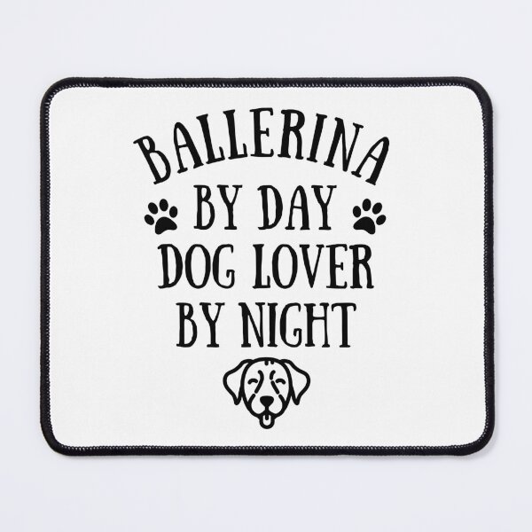 Item preview, Ballerina by day. Dog lover by night.  designed and sold by TheGreenGoat.