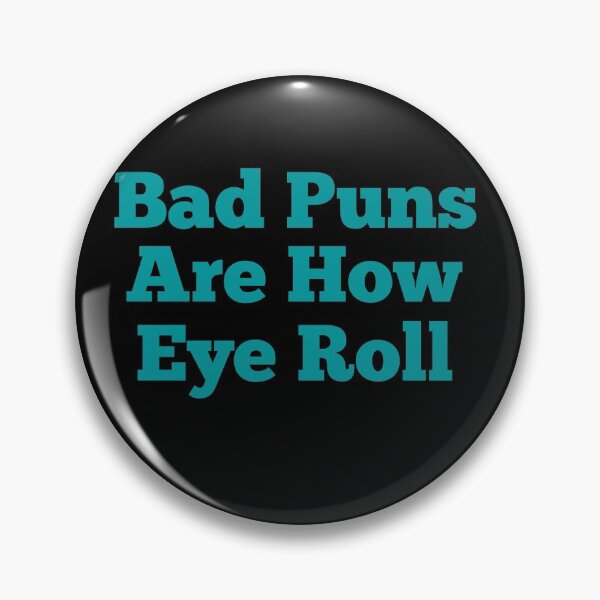 Item preview, Bad puns are how eye roll designed and sold by Peter Stawicki.