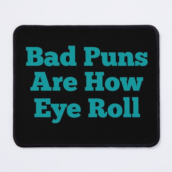Item preview, Bad puns are how eye roll designed and sold by Peter Stawicki.