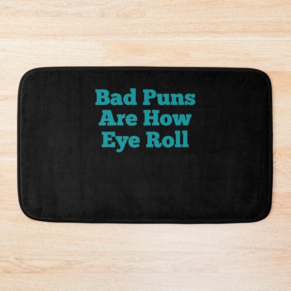 Item preview, Bad puns are how eye roll designed and sold by Peter Stawicki.