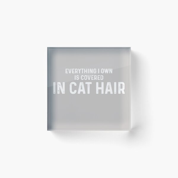 Item preview, Copy of Everything I Own Is Covered In Cat Hair designed and sold by blueprint198686.