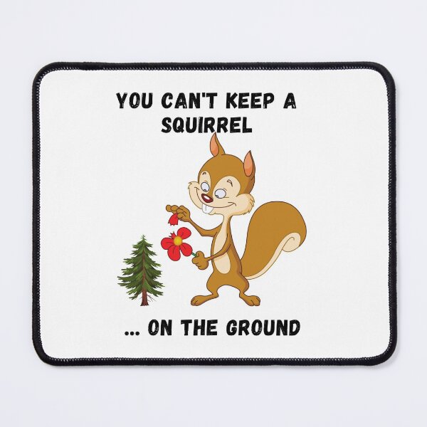 Item preview, Sayin of the Wise, Proverb, Funny Squirrel, You can't keep a squirrel on the ground designed and sold by Hinny8.