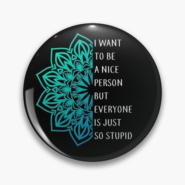 Item preview, I want to be a nice person but everyone is just so stupid designed and sold by pnkpopcorn.