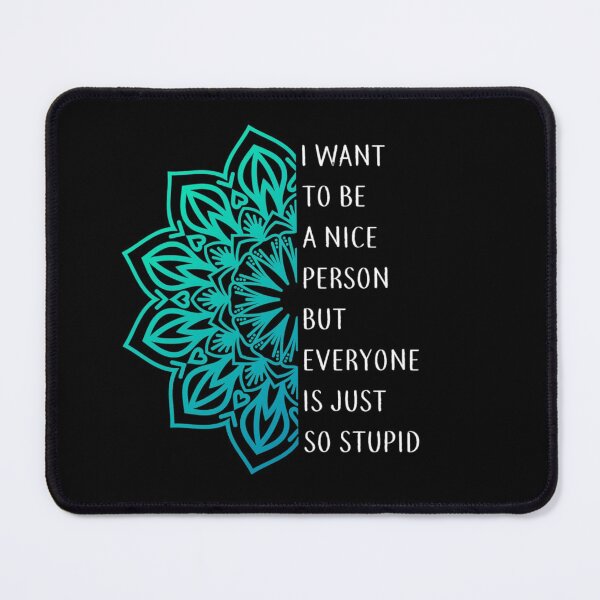 Item preview, I want to be a nice person but everyone is just so stupid designed and sold by pnkpopcorn.