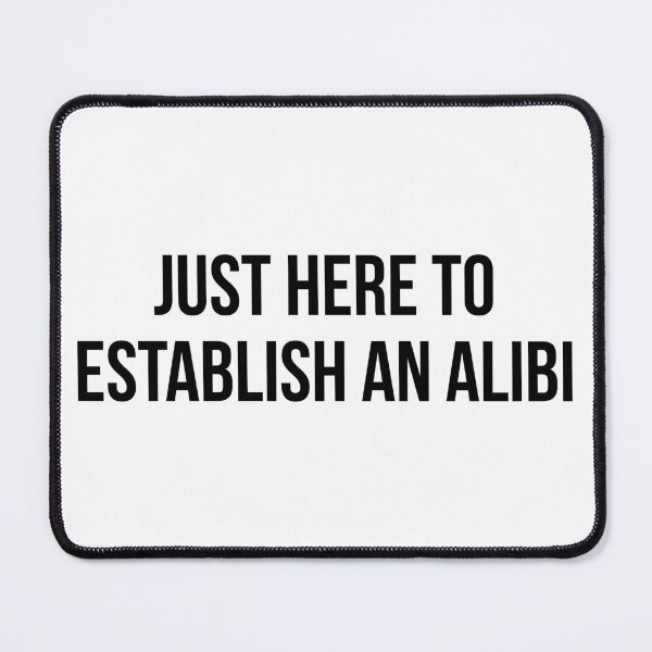 Item preview, Just here to establish an alibi designed and sold by arteehub.