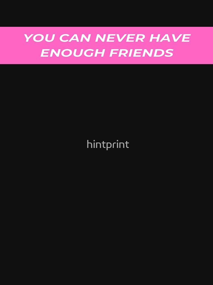 "You can never have enough Friends" Tshirt for Sale by hintprint