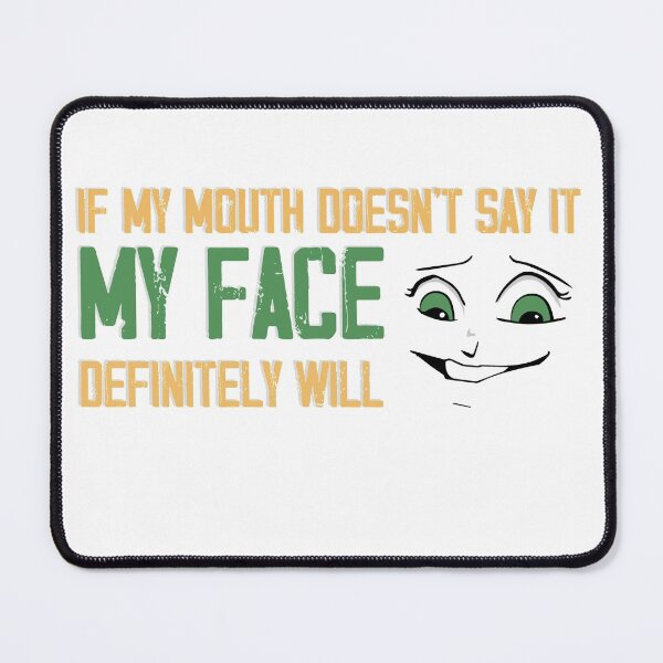 Item preview, If my mouth doesnt say it my face definitely will designed and sold by ErmessThiings.