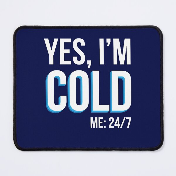 Item preview, Yes I'm Cold - Me 24 7 - funny always freezing designed and sold by NawalMagdy.