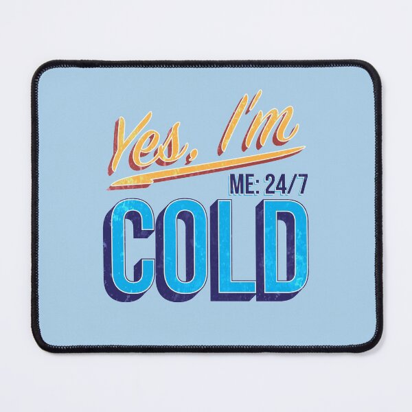 Item preview, Yes I'm Cold - Me 24 7 - funny always freezing designed and sold by NawalMagdy.
