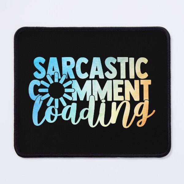 Item preview, SARCASTIC COMMENT LOADING designed and sold by Alligatorgod.