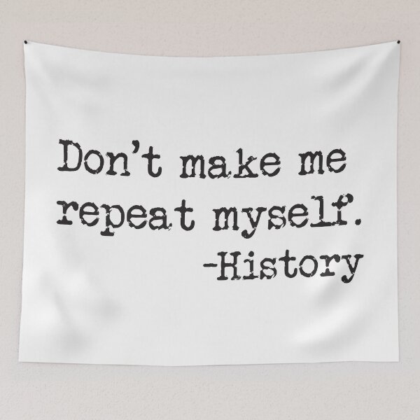 Item preview, Don't make me repeat myself. -History designed and sold by MelsPlace.