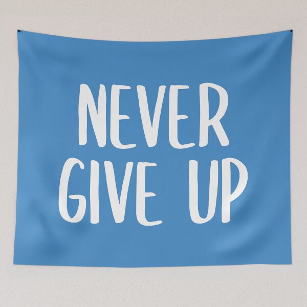 Item preview, Never Give Up! (Blue BG) designed and sold by FilipeFerreira.