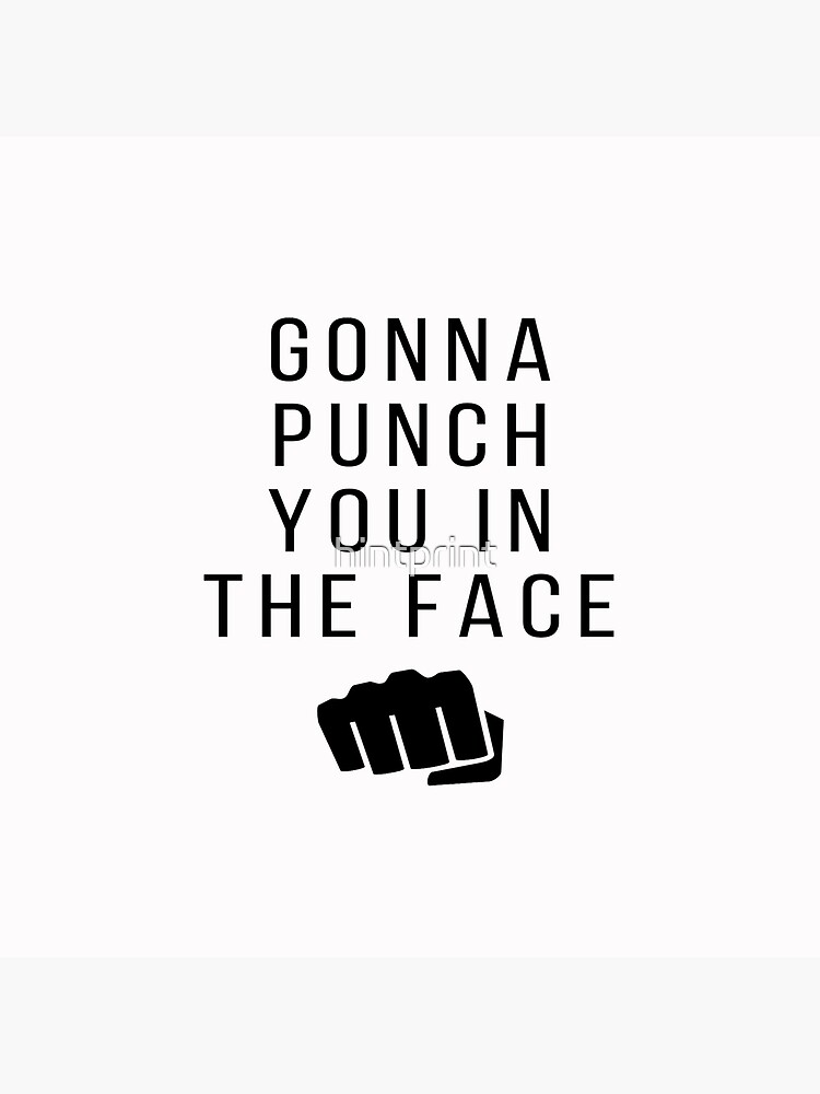"Gonna punch you in the Face" Poster for Sale by hintprint Redbubble