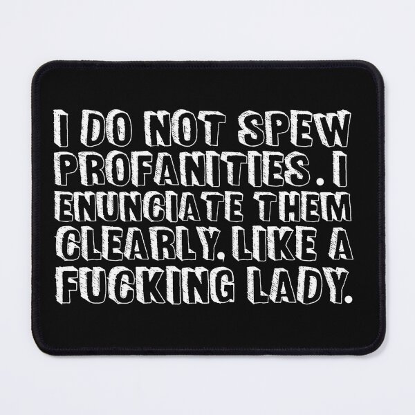 Item preview, I do not spew profanities I enunciate them clearly like a fucking lady designed and sold by pnkpopcorn.
