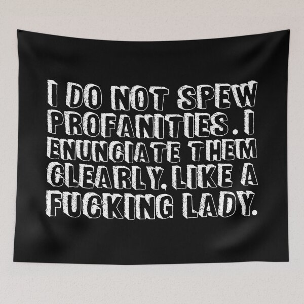 Item preview, I do not spew profanities I enunciate them clearly like a fucking lady designed and sold by pnkpopcorn.