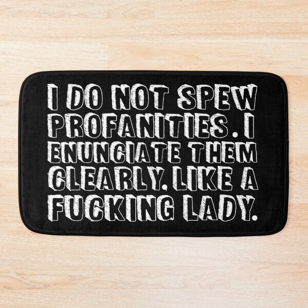 Item preview, I do not spew profanities I enunciate them clearly like a fucking lady designed and sold by pnkpopcorn.