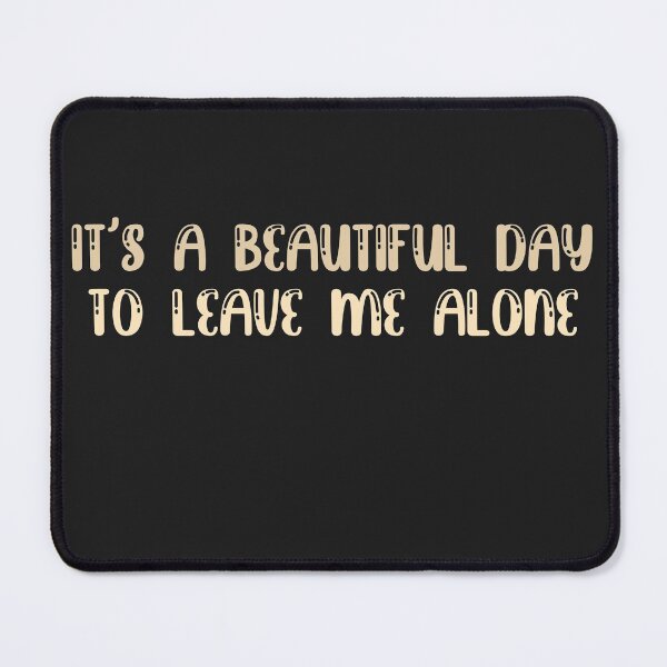 Item preview, Its a beautiful day to leave me alone designed and sold by ErmessThiings.