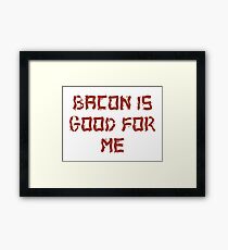 Bacon is good for me Framed Print