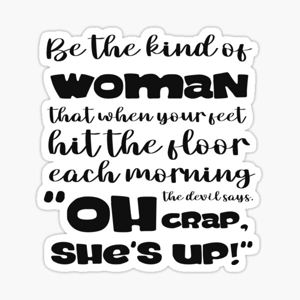 be-the-kind-of-woman-that-when-your-feet-hit-the-floor-each-morming