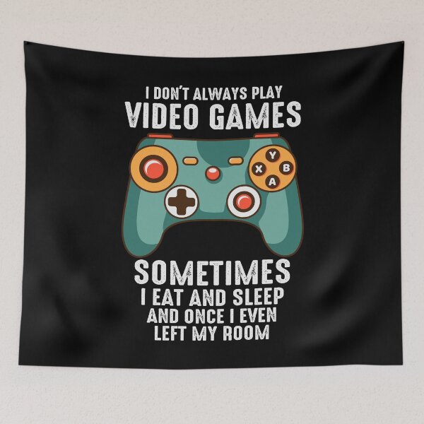 Item preview, I Dont Always Play Video Games Sommtimes I Eat and Sleep and Once I Even Left My Room designed and sold by ExcitedMood.
