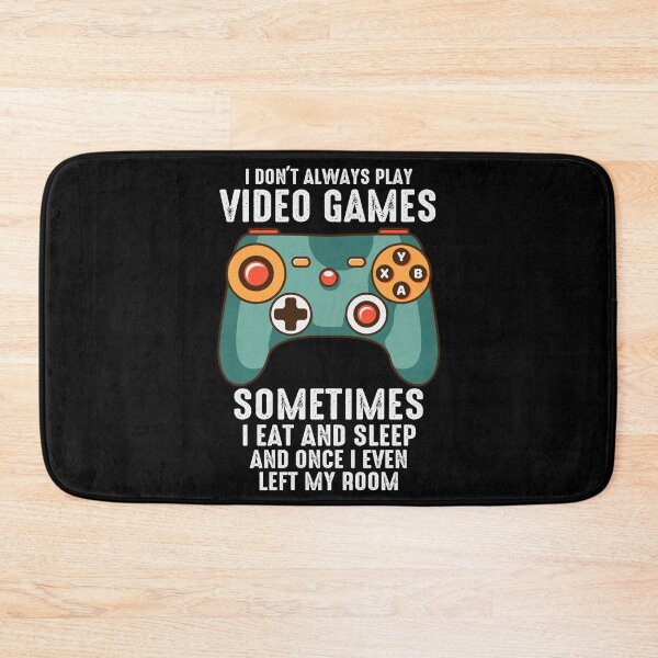 Item preview, I Dont Always Play Video Games Sommtimes I Eat and Sleep and Once I Even Left My Room designed and sold by ExcitedMood.