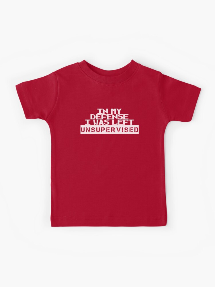 In My Defense I Was Left Unsupervised T Shirt Cool Funny, Small