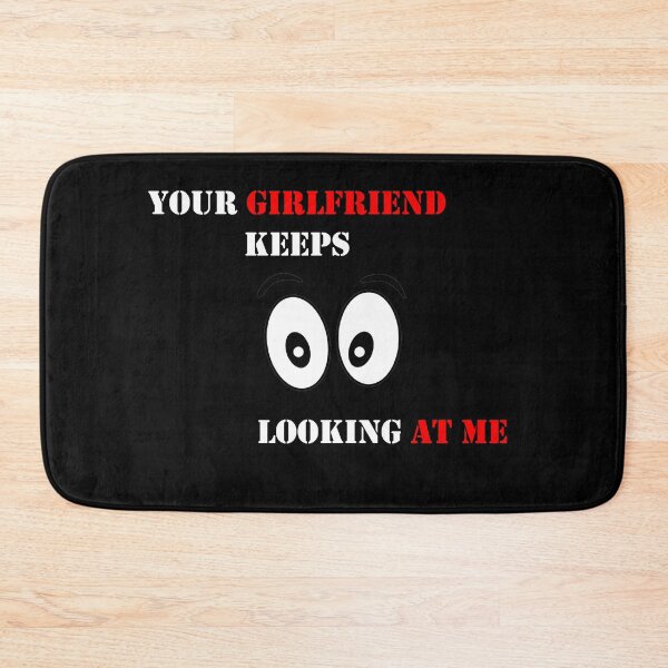 Item preview, Your girlfiend keeps looking at me designed and sold by MTmix.
