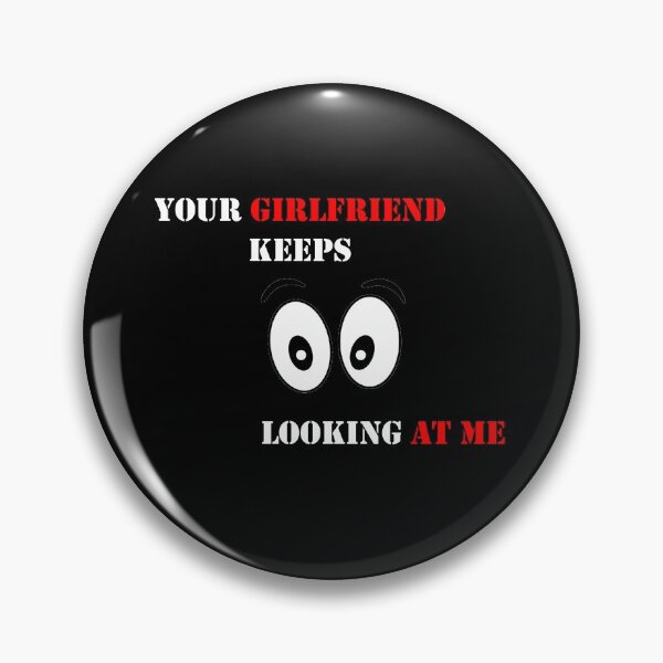 Item preview, Your girlfiend keeps looking at me designed and sold by MTmix.
