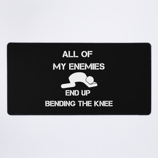 Item preview, All Of My Enemies End Up Bending The Knee designed and sold by NoSpecialShop.